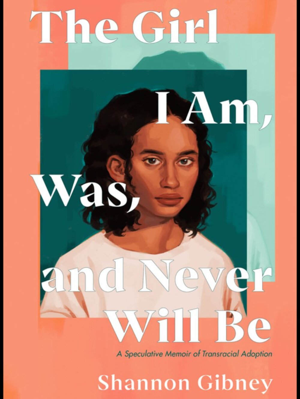 🍍 Book: The Girl I Am, Was, and Never Will Be by Shannon Gibney (hardcover)